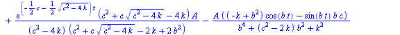 `+`(`/`(`*`(exp(`*`(`+`(`-`(`*`(`/`(1, 2), `*`(c))), `*`(`/`(1, 2), `*`(`^`(`+`(`*`(`^`(c, 2)), `-`(`*`(4, `*`(k)))), `/`(1, 2))))), `*`(t))), `*`(A, `*`(`+`(`-`(`*`(c, `*`(`^`(`+`(`*`(`^`(c, 2)), `-`...